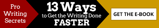 Pro Writing Secrets... 13 Ways to Get the Writing Done Faster! Get the E-book