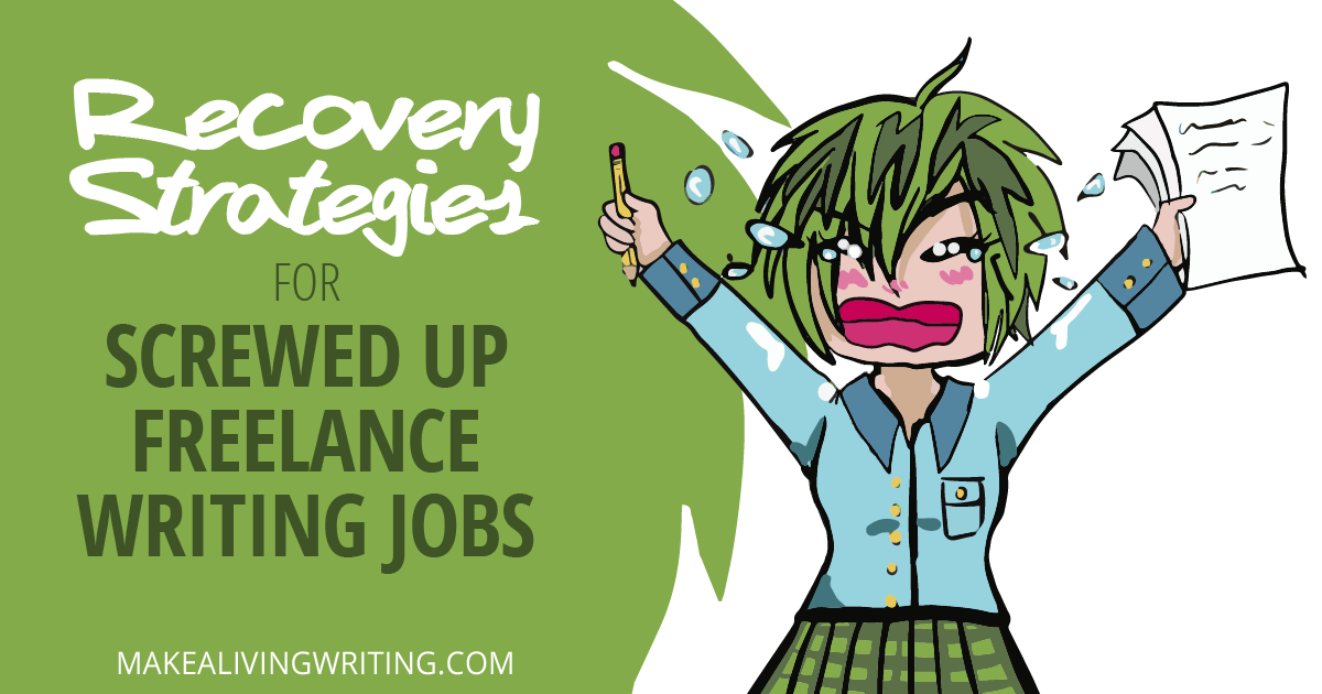 Recovery strategies for screwed up freelance writing jobs. Makealivingwriting.com