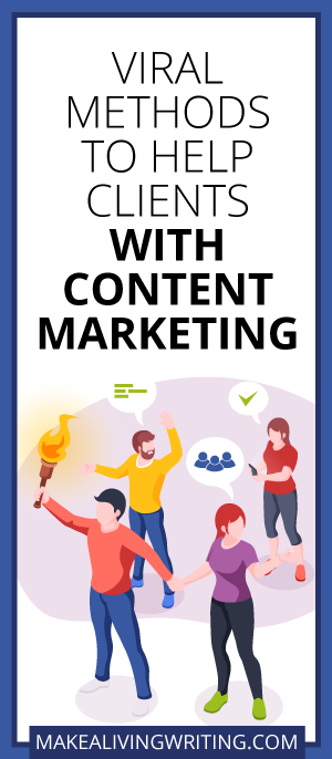 Viral Methods to Help Clients with Content Marketing. Makealivingwriting.com