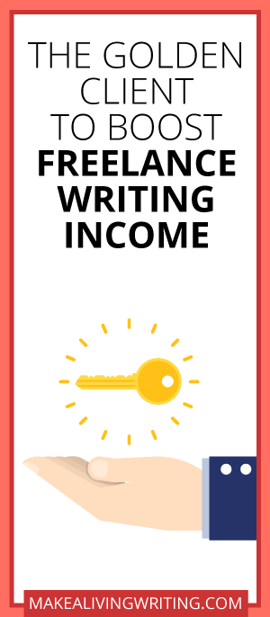 The Golden Client to Boost Freelance Writing Income. Makealivingwriting.com