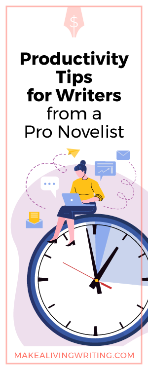 Productivity Tips for Writers From a Pro Novelist. Makealivingwriting.com