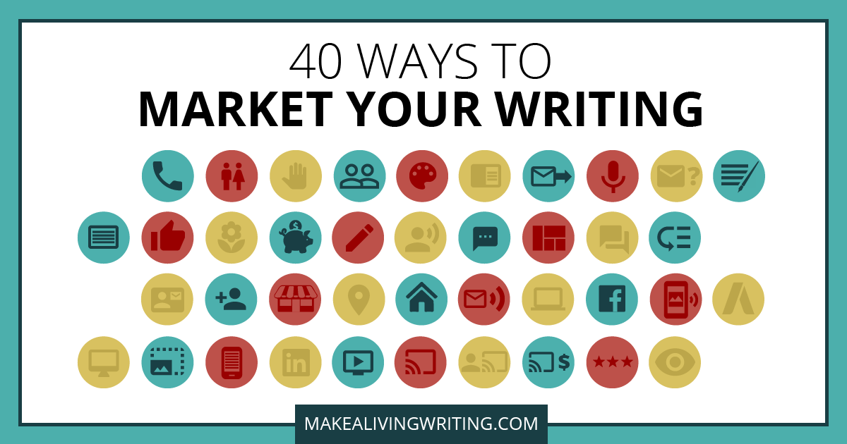 40 ways to market your writing. Makealivingwriting.com