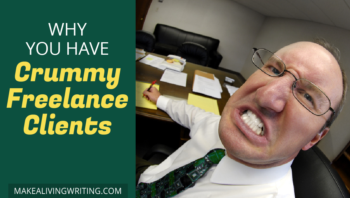 Why you have crummy freelance clients. Makealivingwriting.com