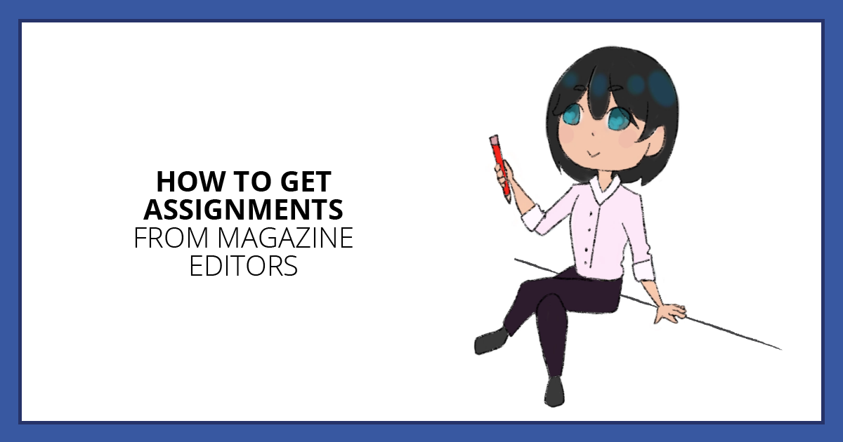 How to Get Assignments from Magazine Editors. Makealivingwriting.com