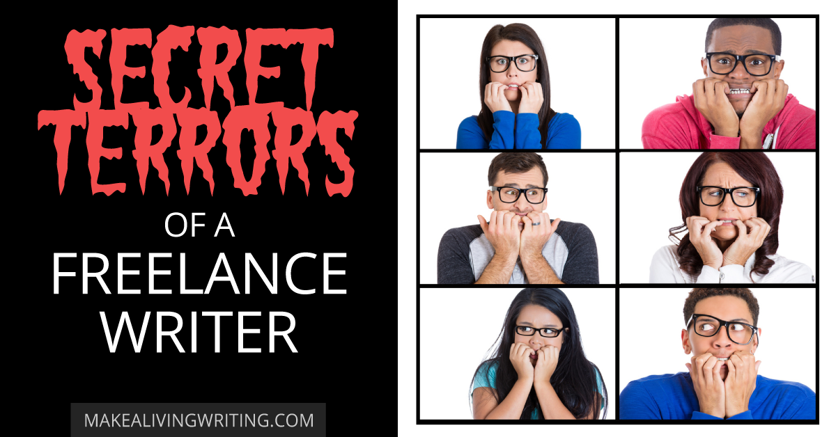 Secret Terrors of a Freelance Writer. Makealivingwriting.com