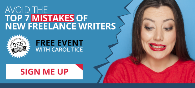 Avoid the Top 7 Mistakes of New Freelance Writers - A Free Event with Carol Tice of the Freelance Writers Den. SIGN ME UP!