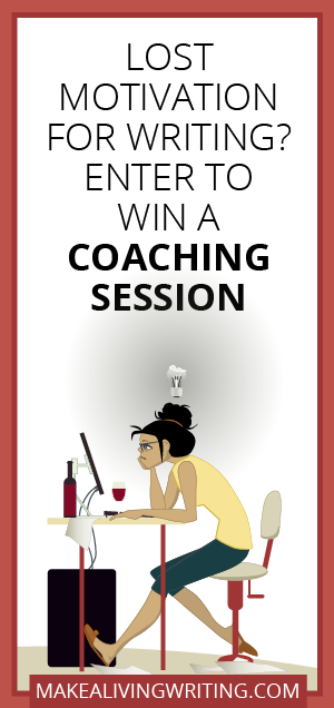 Lost Writing Motivation? Win a Coaching Session. Makealivingwriting.com
