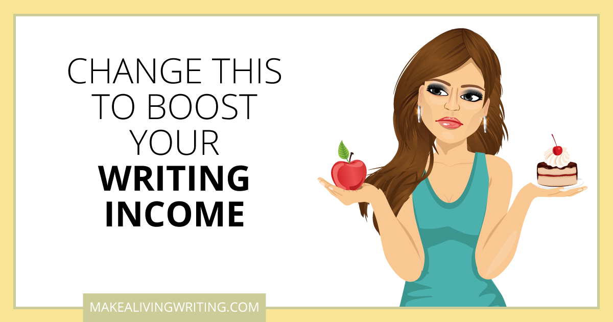 Change THIS to Boost Your Writing Income. Makealivingwriting.com