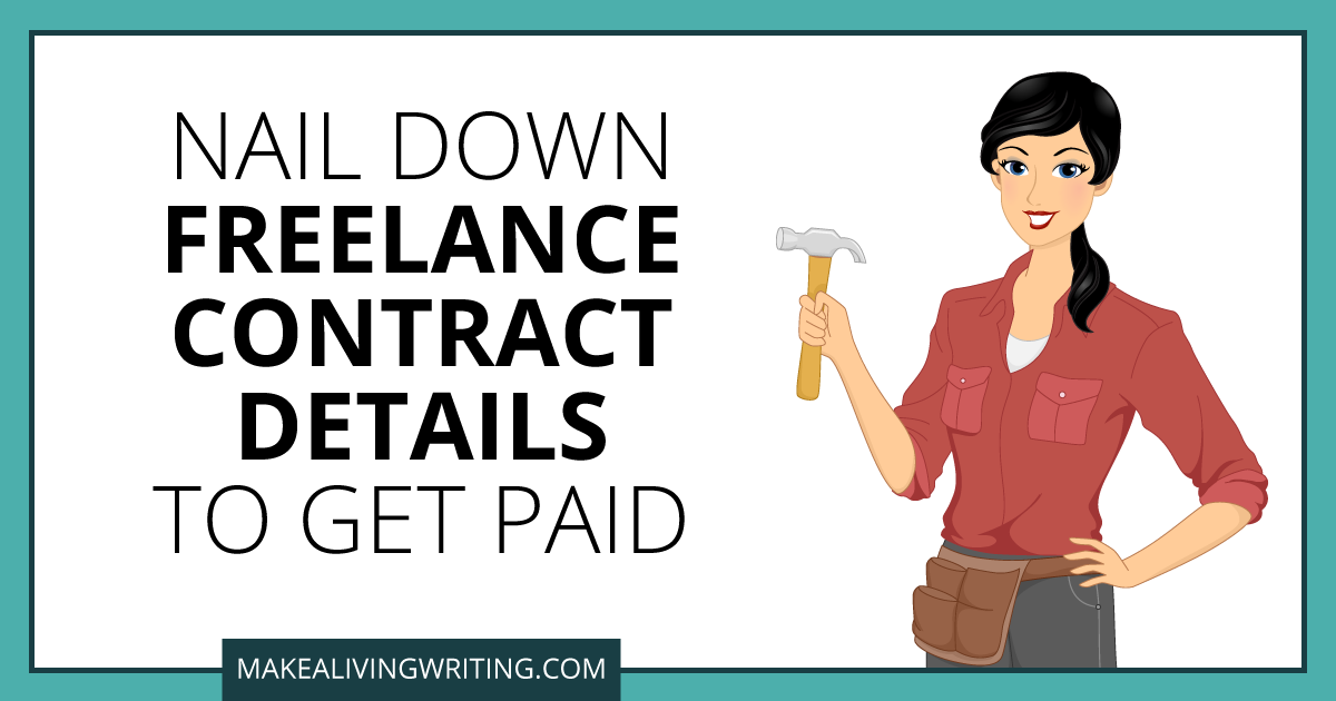 Nail Down Freelance Contract Details to Get Paid. Makealivingwriting.com