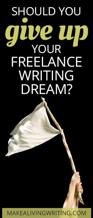 Should you give up your freelance writing dream? Makealivingwriting.com