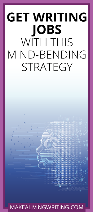 Get Writing Jobs with This Mind-Bending Strategy. Makealivingwriting.com