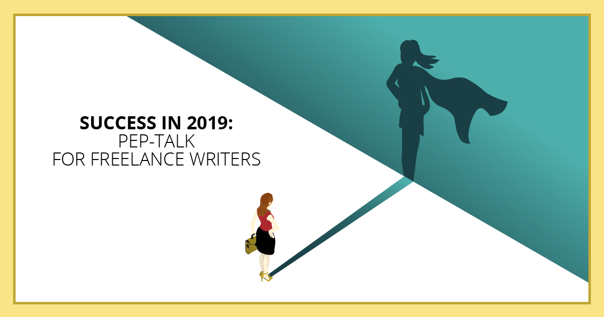 Success in 2019: Pep-Talk for Freelance Writers. Makealivingwriting.com. Makealivingwriting.com