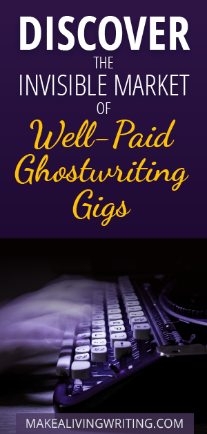 Important Reasons You Dont Get Wellpaid Ghostwriting Gigs Discover The Invisible Market Of Wellpaid Ghostwriting Gigs Makealivingwritingcom