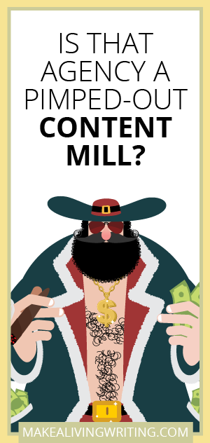 Is That Agency a Pimped-Out Content Mill? Makealivingwriting.com. Makealivingwriting.com