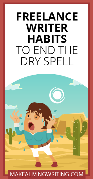 Freelance Writer Habits to End the Dry Spell. Makealivingwriting.com.