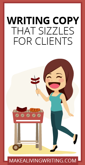 Writing Copy That Sizzles for Clients. Makealivingwriting.com.