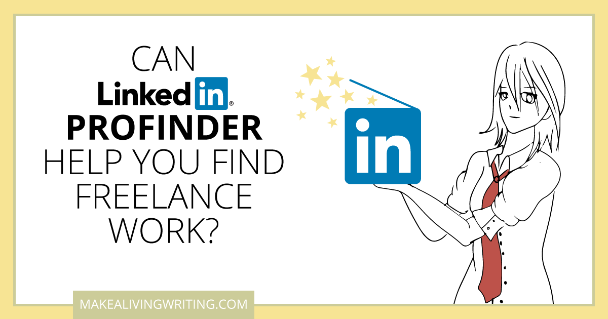 Can LinkedIn ProFinder Help You Find Freelance Work? Makealivingwriting.com