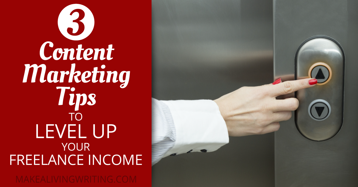 3 Content Marketing Tips to Level Up Your Freelance Income. Makealivingwriting.com