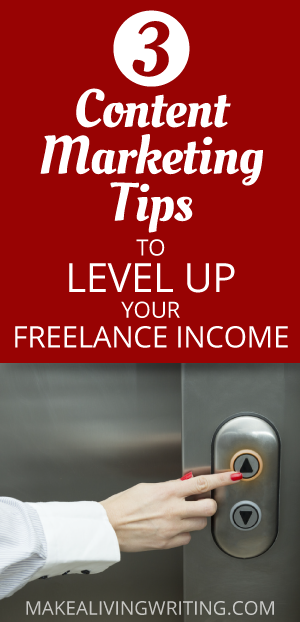 3 Content Marketing Tips to Level Up Your Freelance Income. Makealivingwriting.com