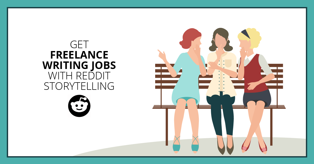 Use This Easy Reddit Storytelling Strategy to Get Freelance Writing Jobs