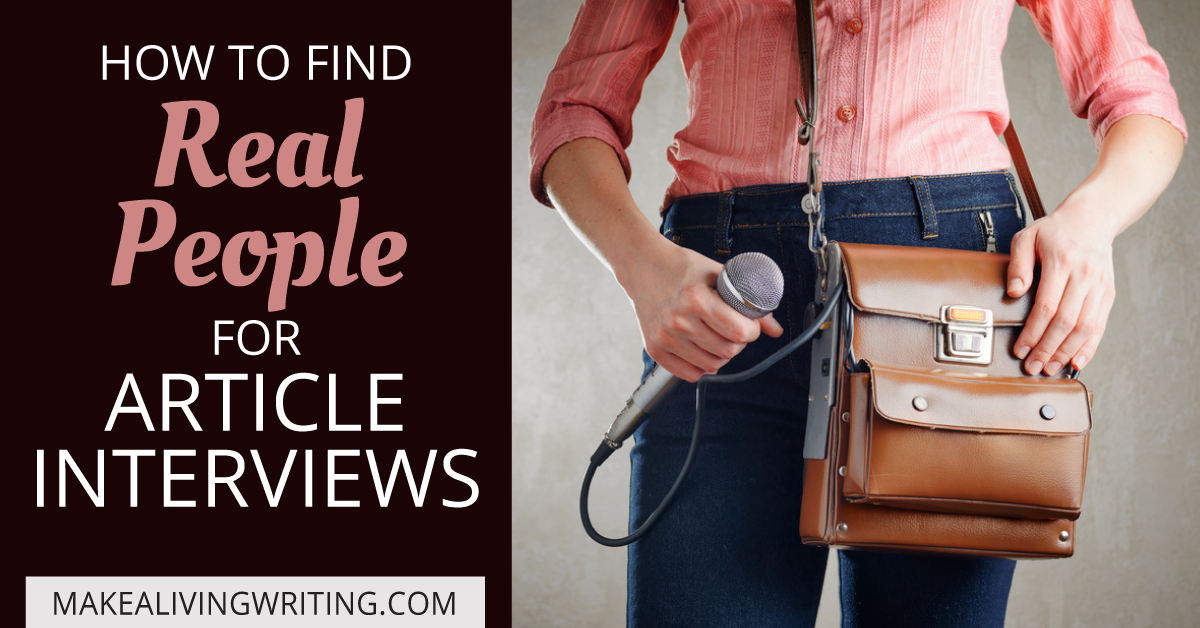 How to Find Real People for Article Interviews. Makealivingwriting.com