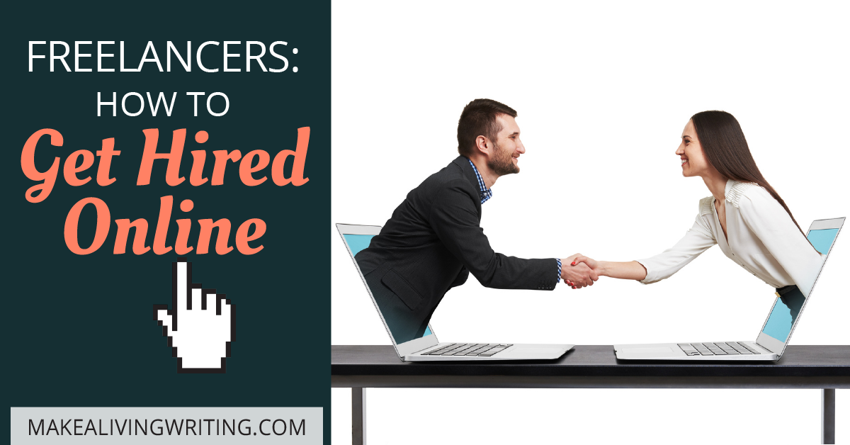 How freelancers get hired online. Makealivingwriting.com