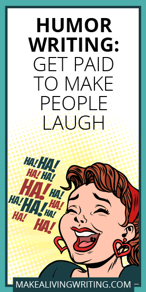 Humor Writing: Get Paid to Make People Laugh. Makealivingwriting.com.