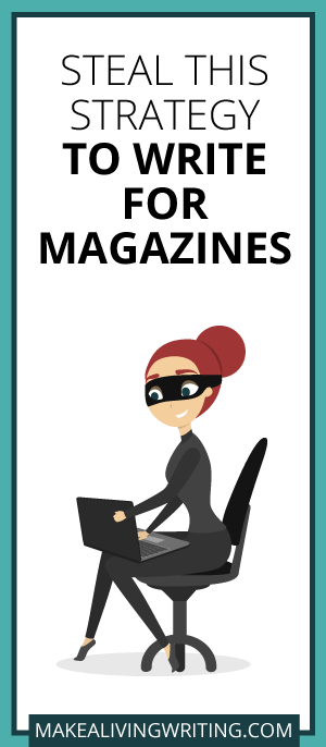 Steal This Strategy to Write for Magazines. Makealivingwriting.com