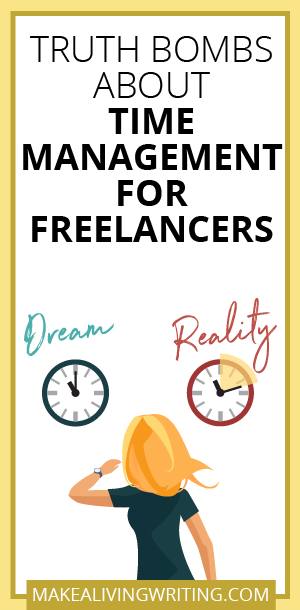 Truth Bombs About Time Management for Freelancers. Makealivingwriting.com.