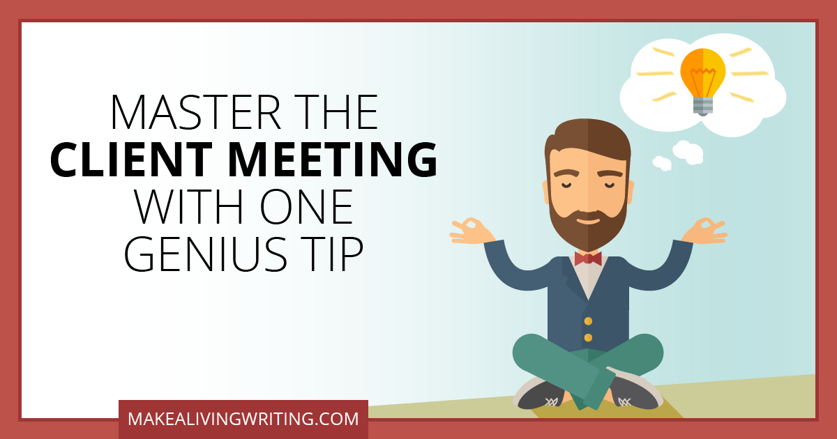 Master the client meeting with one genius tip. Makealivingwriting.com