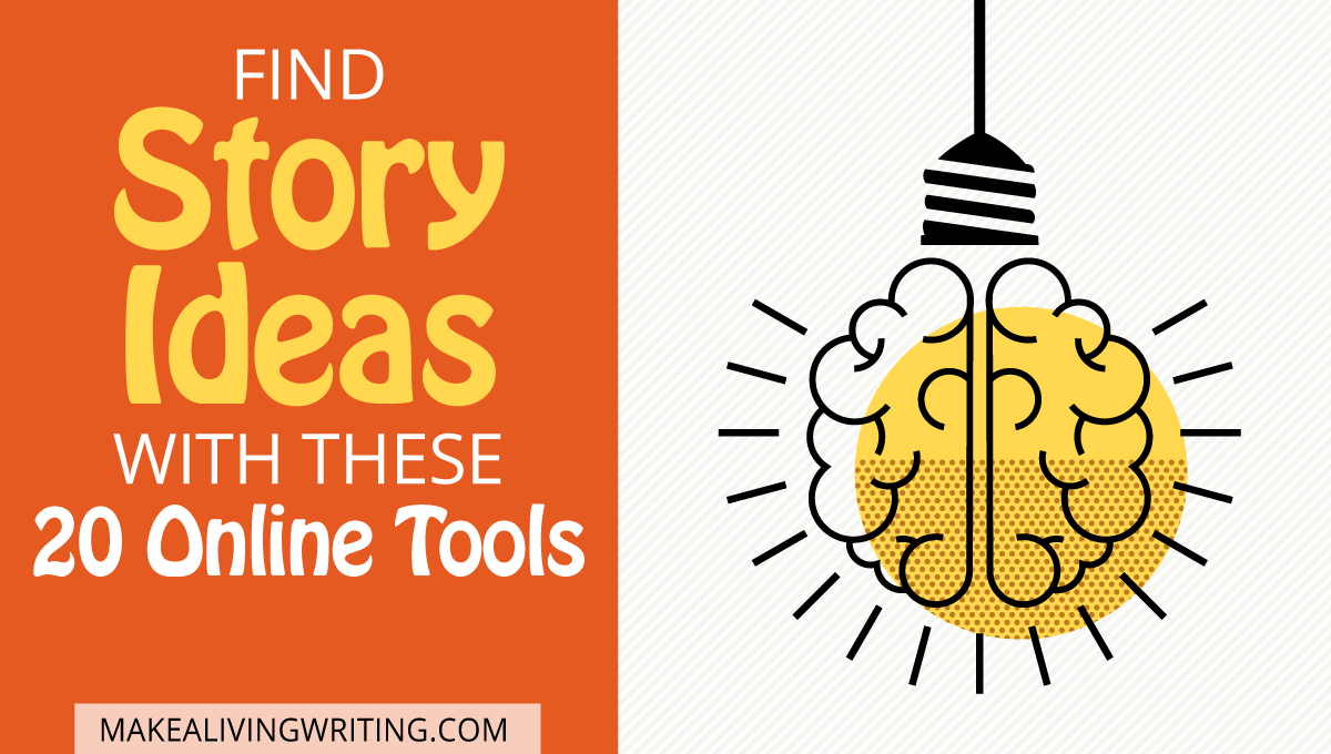 Find Story Ideas With These 20 Online Tools. Makealivingwriting.com