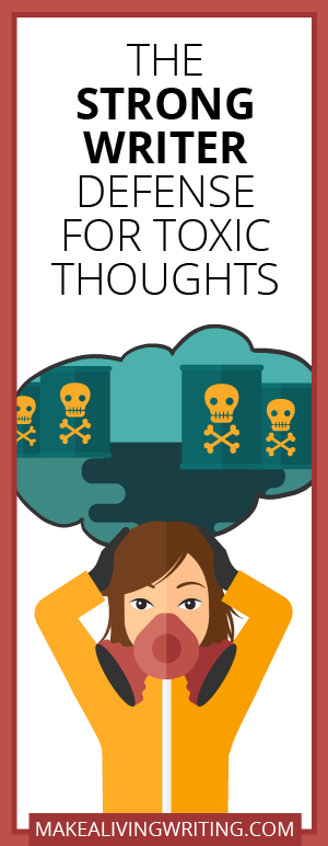 The Strong Writer Defense for Toxic Thoughts. Makealivingwriting.com.