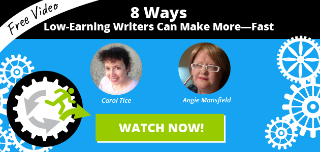 Free Video: 8 Ways Low-Earning Writers Can Make More–Fast. Presented by Carol Tice and Angie Mansfield. WATCH NOW!