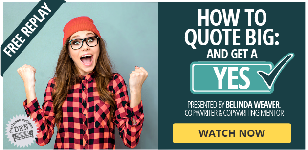 Free Replay: How to Quote BIG and Get a YES! Presented by Belinda Weaver, Copywriter and Copywriting Mentor.